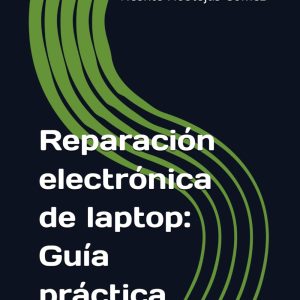Portada del libro Reparación electrónica de laptop: Guía práctica, de Vicente Noblejas